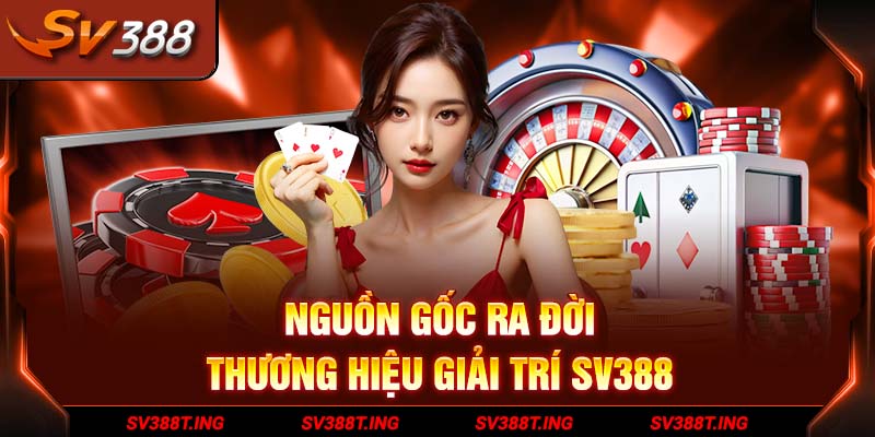 Nguồn gốc ra đời thương hiệu giải trí SV388